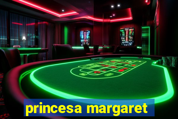 princesa margaret